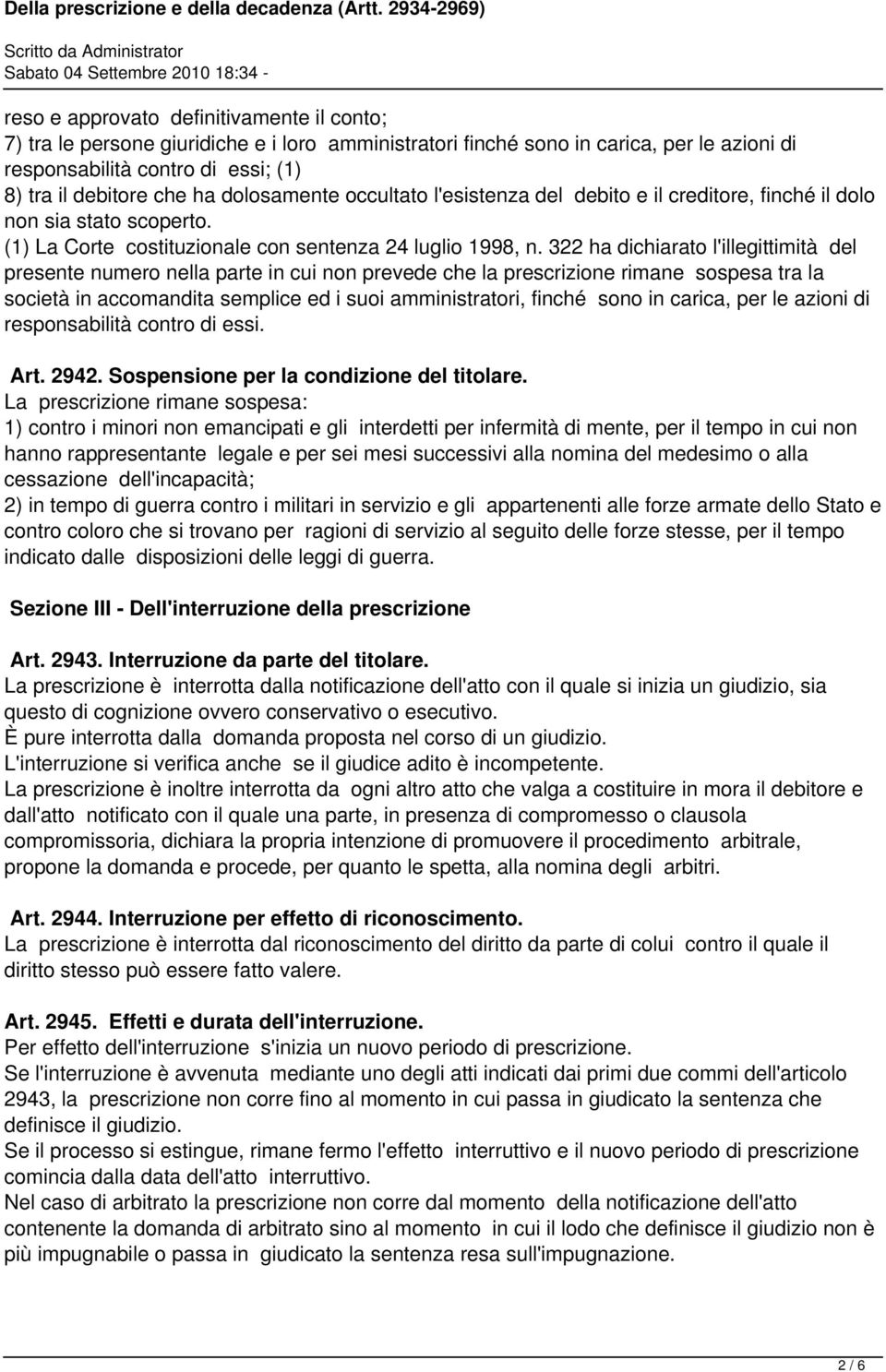 322 ha dichiarato l'illegittimità del presente numero nella parte in cui non prevede che la prescrizione rimane sospesa tra la società in accomandita semplice ed i suoi amministratori, finché sono in