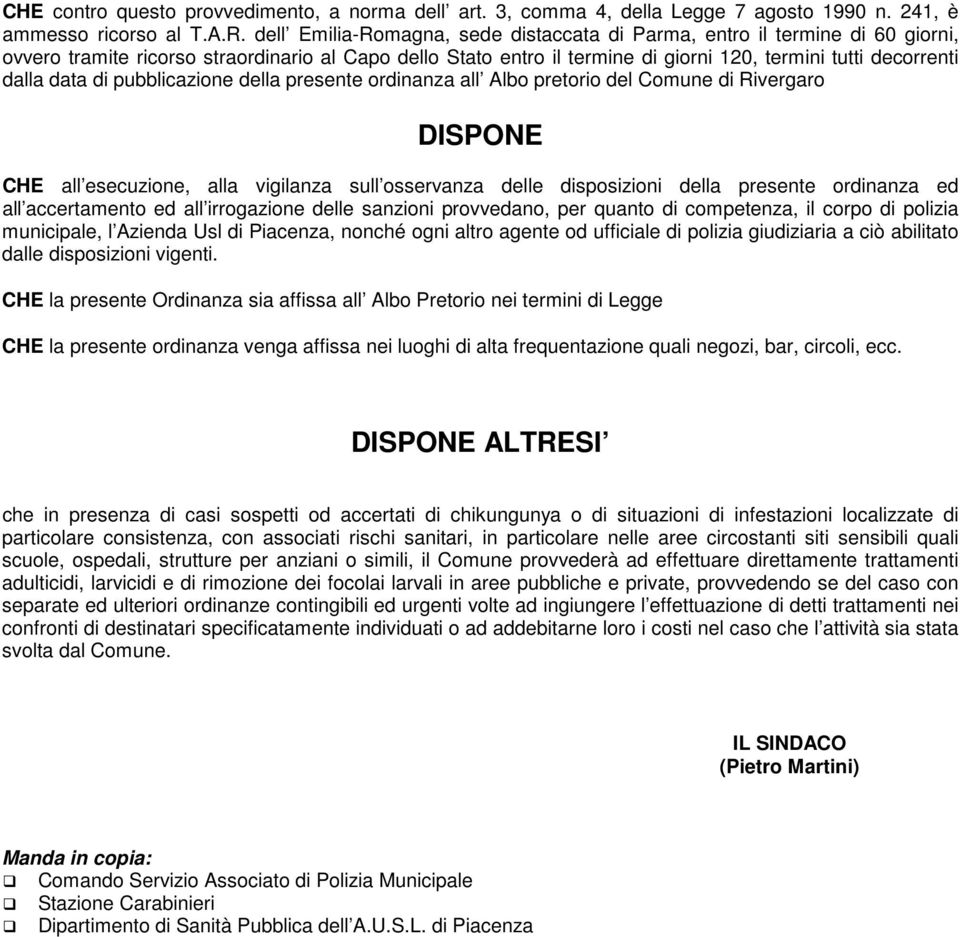 data di pubblicazione della presente ordinanza all Albo pretorio del Comune di Rivergaro DISPONE CHE all esecuzione, alla vigilanza sull osservanza delle disposizioni della presente ordinanza ed all