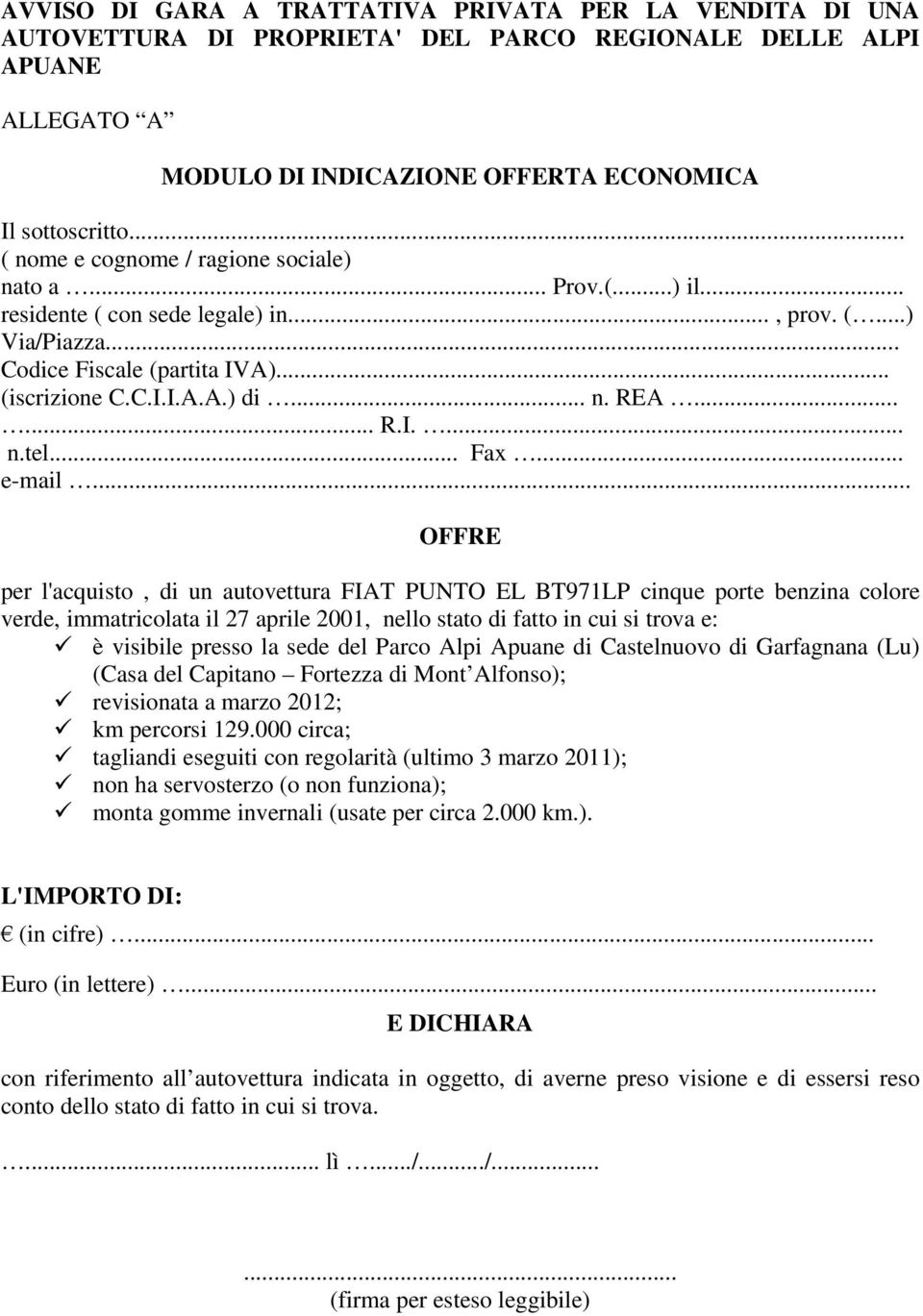 .. OFFRE per l'acquisto, di un autovettura FIAT PUNTO EL BT971LP cinque porte benzina colore verde, immatricolata il 27 aprile 2001, nello stato di fatto in cui si trova e: è visibile presso la sede