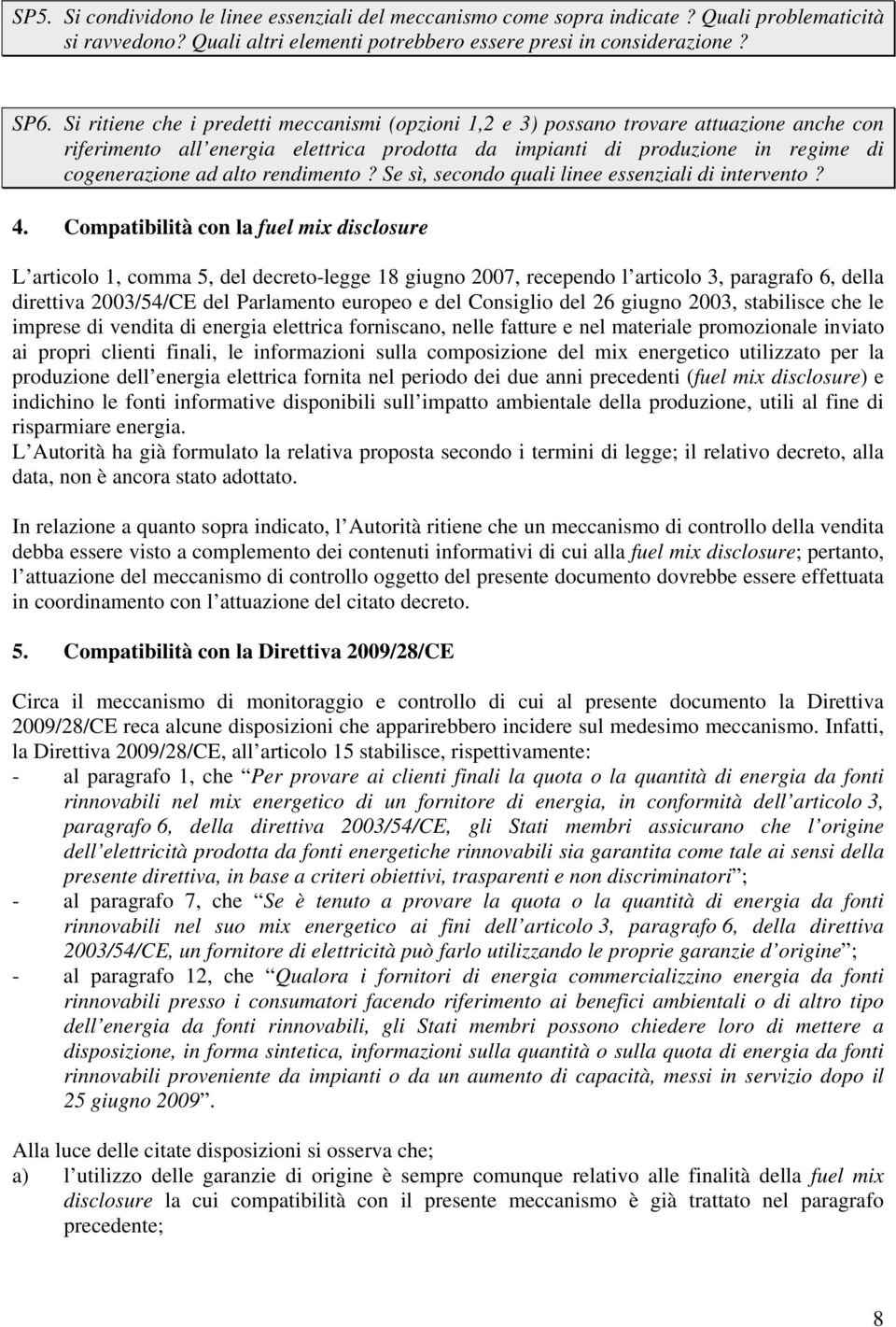 rendimento? Se sì, secondo quali linee essenziali di intervento? 4.