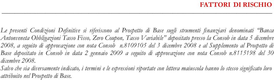 8109105 del 3 dicembre 2008 e al Supplemento al Prospetto di Base depositato in Consob in data 2 gennaio 2009 a seguito di approvazione con nota Consob n.