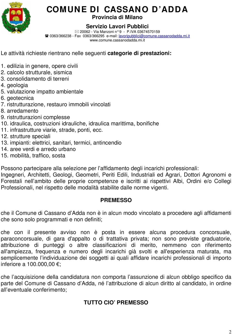 idraulica, costruzioni idrauliche, idraulica marittima, bonifiche 11. infrastrutture viarie, strade, ponti, ecc. 12. strutture speciali 13. impianti: elettrici, sanitari, termici, antincendio 14.