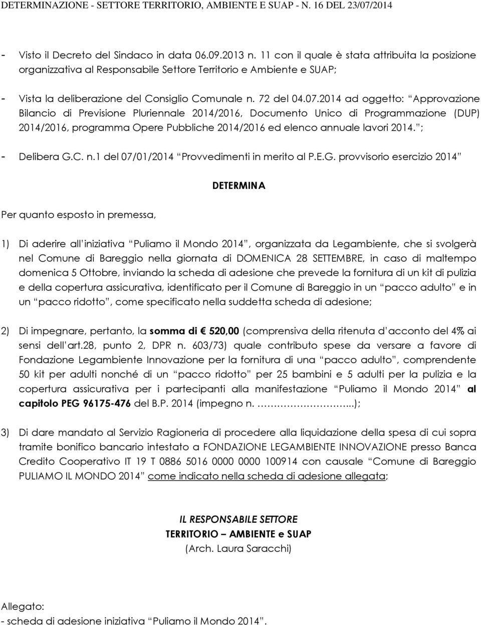 2014 ad oggetto: Approvazione Bilancio di Previsione Pluriennale 2014/2016, Documento Unico di Programmazione (DUP) 2014/2016, programma Opere Pubbliche 2014/2016 ed elenco annuale lavori 2014.