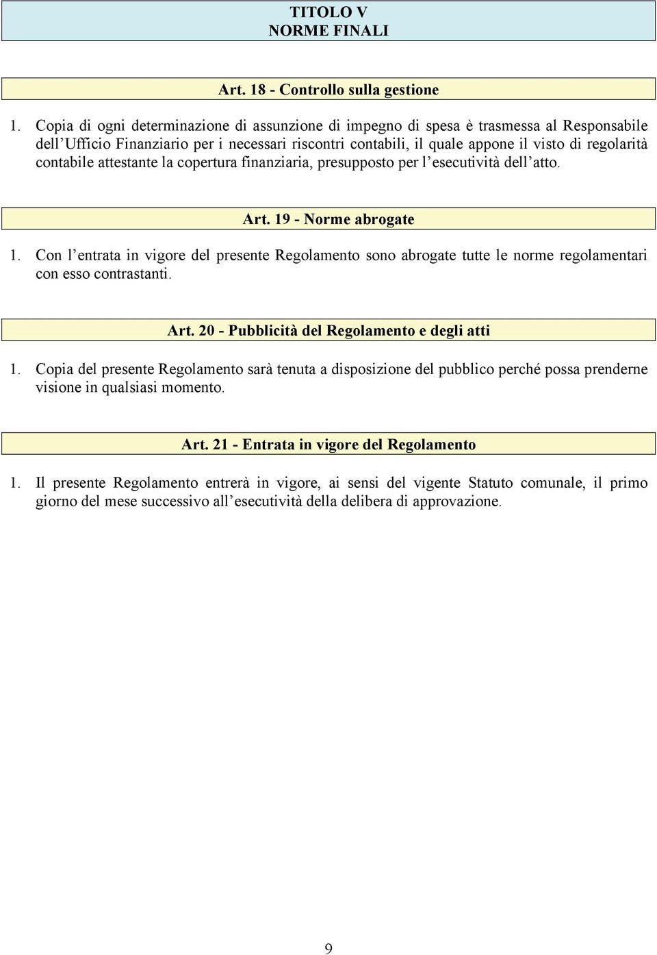 contabile attestante la copertura finanziaria, presupposto per l esecutività dell atto. Art. 19 - Norme abrogate 1.