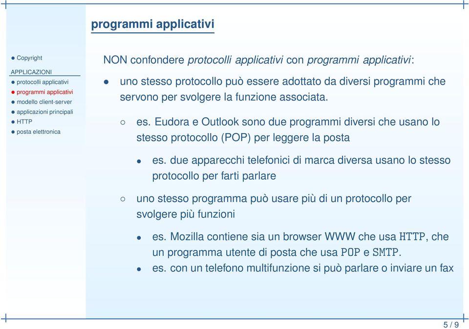 due apparecchi telefonici di marca diversa usano lo stesso protocollo per farti parlare uno stesso programma può usare più di un protocollo per svolgere più