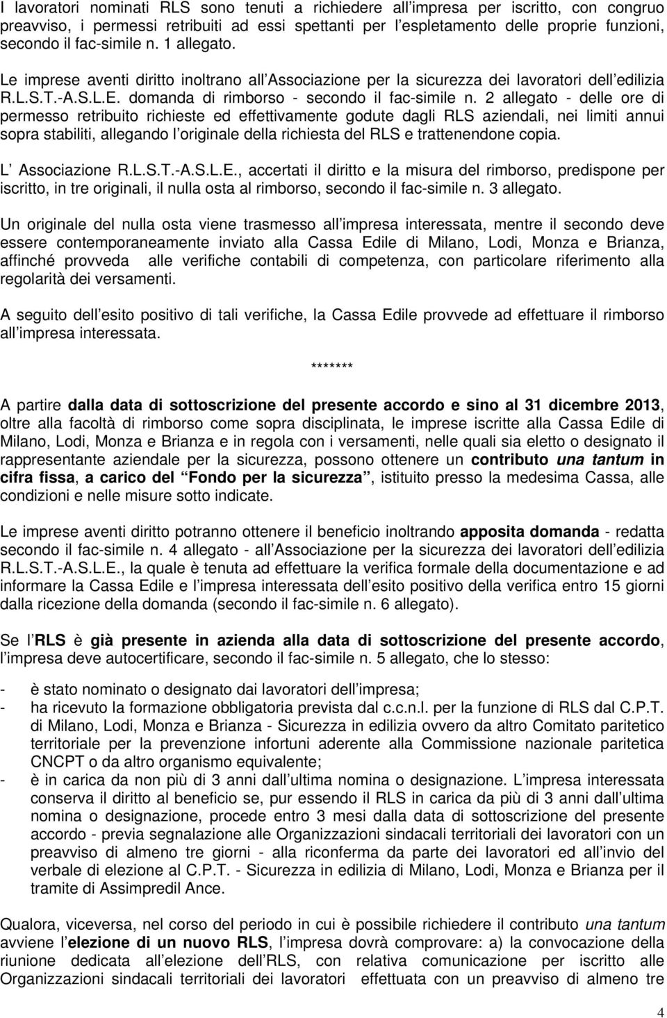 2 allegato - delle ore di permesso retribuito richieste ed effettivamente godute dagli RLS aziendali, nei limiti annui sopra stabiliti, allegando l originale della richiesta del RLS e trattenendone