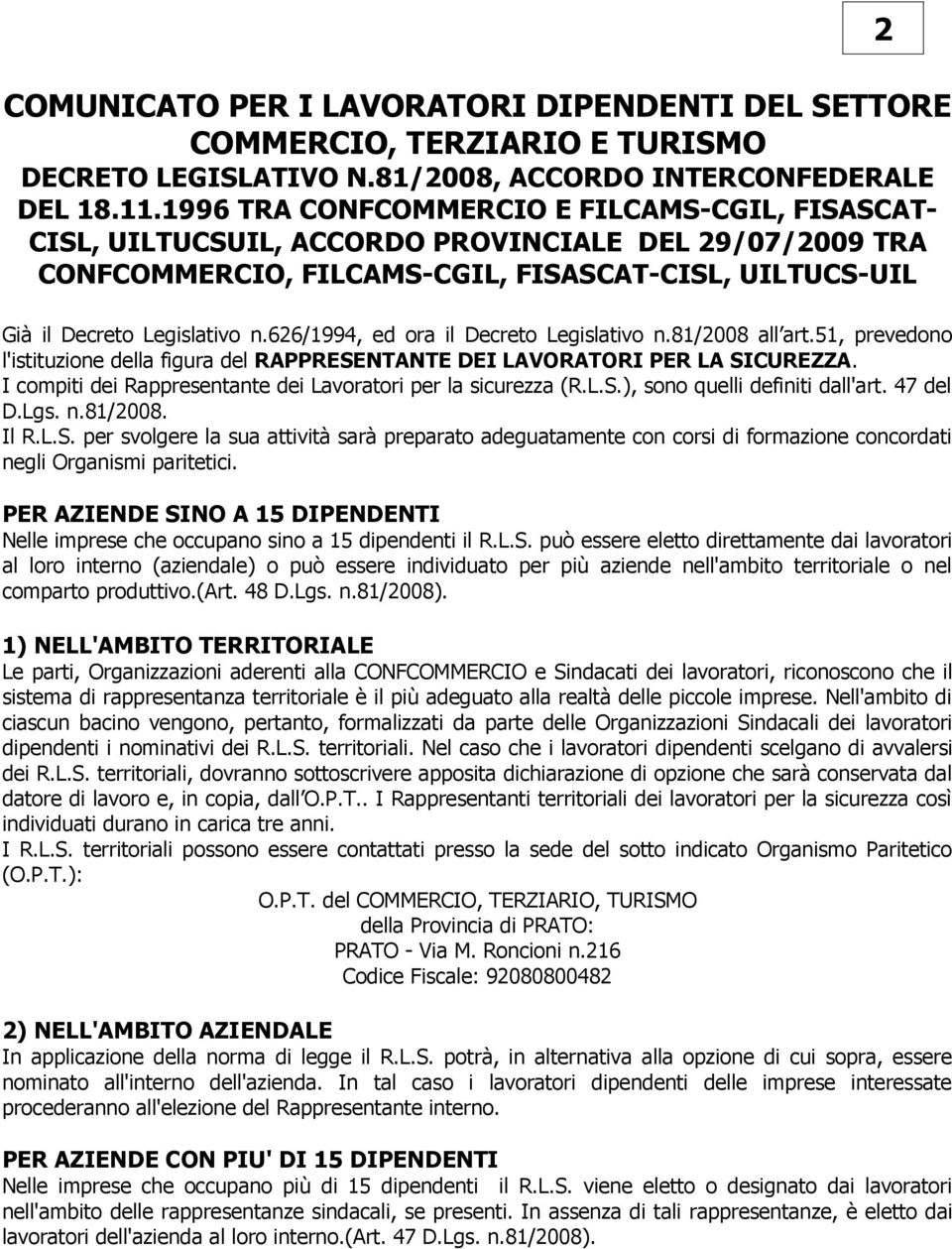 626/1994, ed ora il Decreto Legislativo n.81/2008 all art.51, prevedono l'istituzione della figura del RAPPRESENTANTE DEI LAVORATORI PER LA SICUREZZA.