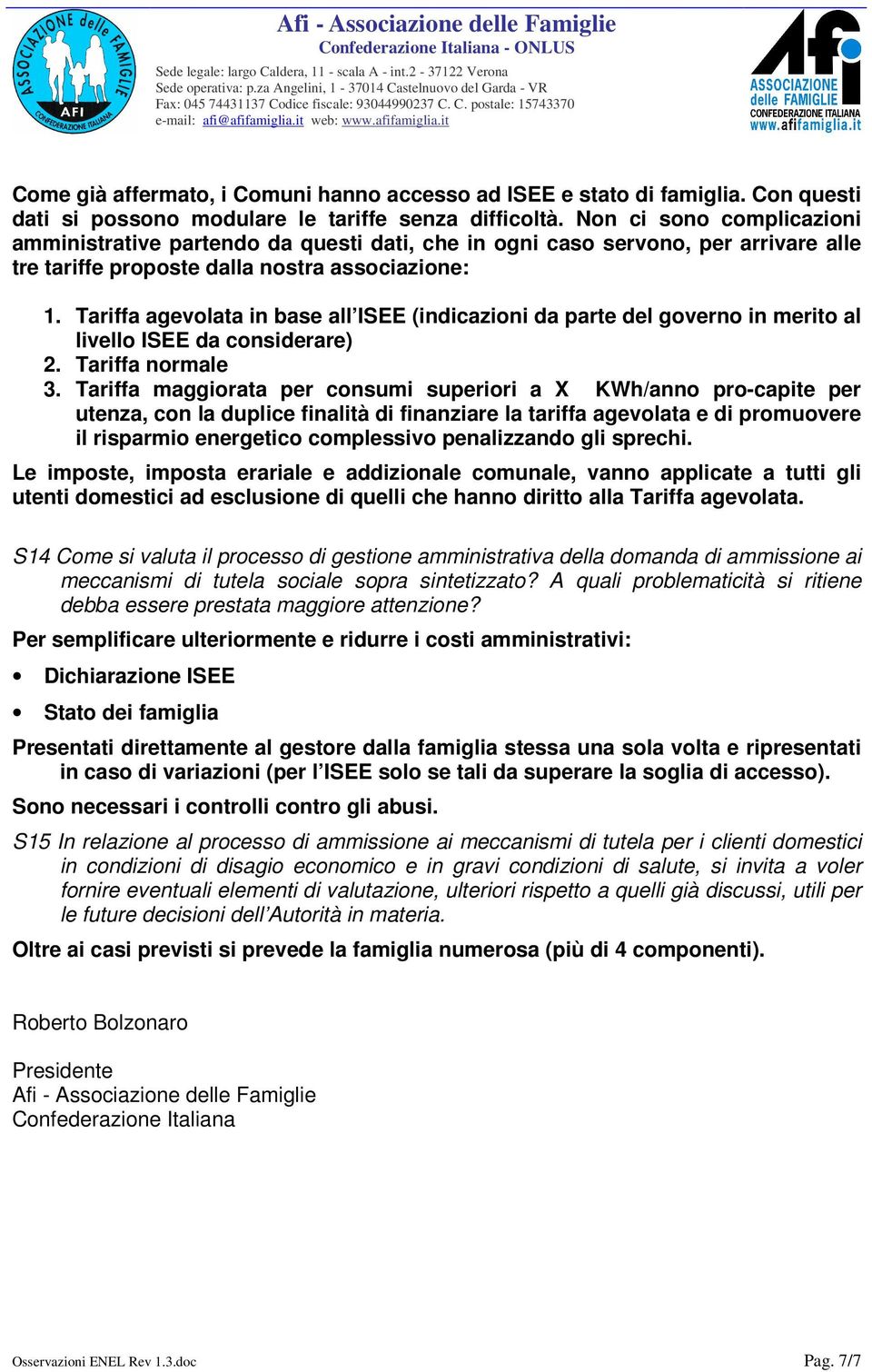 Tariffa agevolata in base all ISEE (indicazioni da parte del governo in merito al livello ISEE da considerare) 2. Tariffa normale 3.