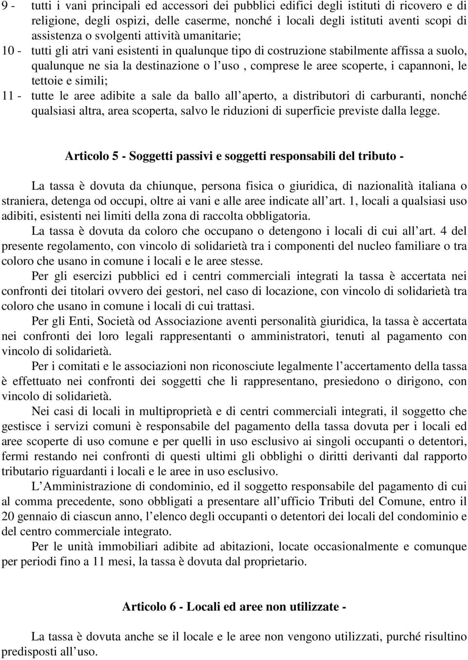 capannoni, le tettoie e simili; 11 - tutte le aree adibite a sale da ballo all aperto, a distributori di carburanti, nonché qualsiasi altra, area scoperta, salvo le riduzioni di superficie previste