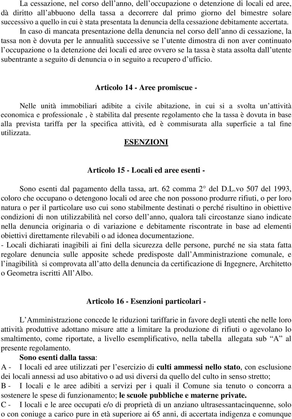 In caso di mancata presentazione della denuncia nel corso dell anno di cessazione, la tassa non è dovuta per le annualità successive se l utente dimostra di non aver continuato l occupazione o la