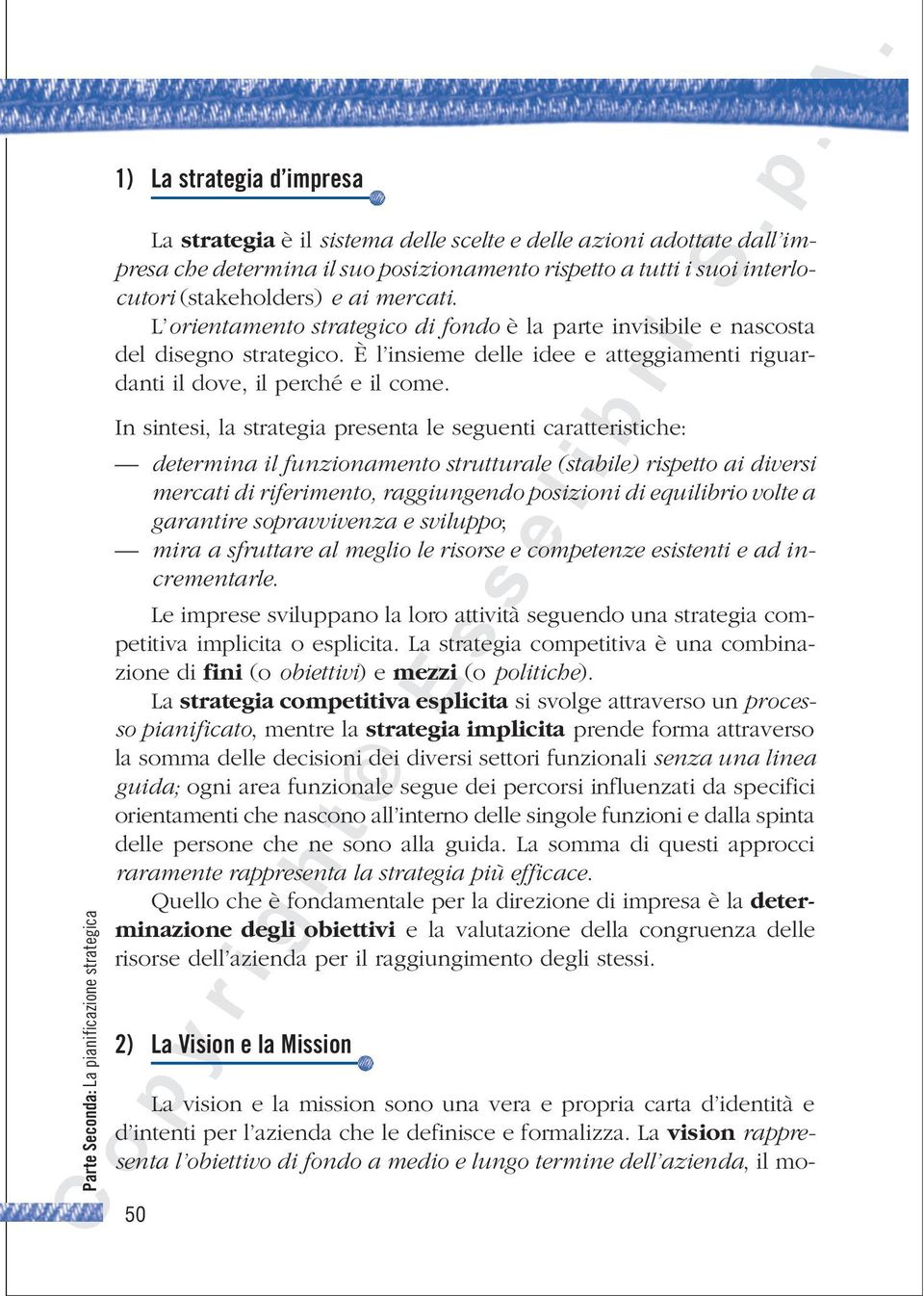 È l insieme delle idee e atteggiamenti riguardanti il dove, il perché e il come.