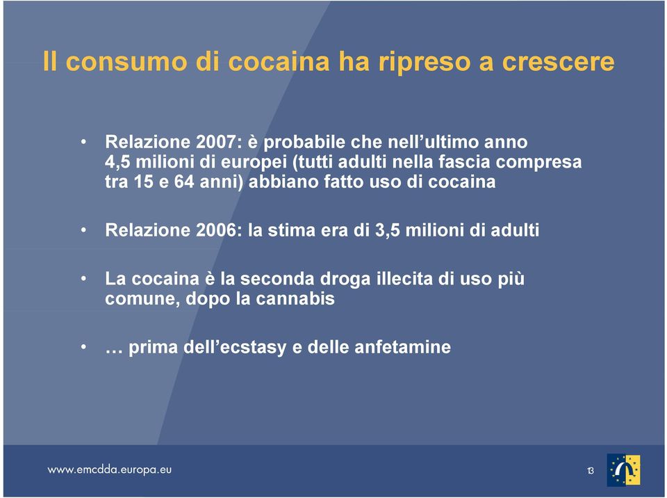 fatto uso di cocaina Relazione 2006: la stima era di 3,5 milioni di adulti La cocaina è la