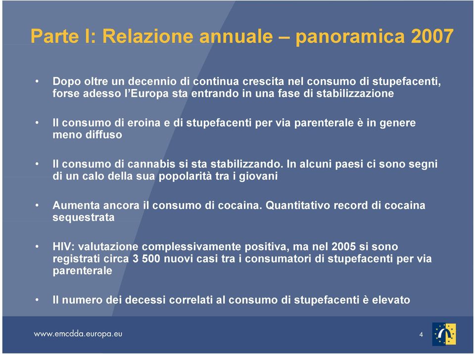 In alcuni paesi ci sono segni di un calo della sua popolarità tra i giovani Aumenta ancora il consumo di cocaina.