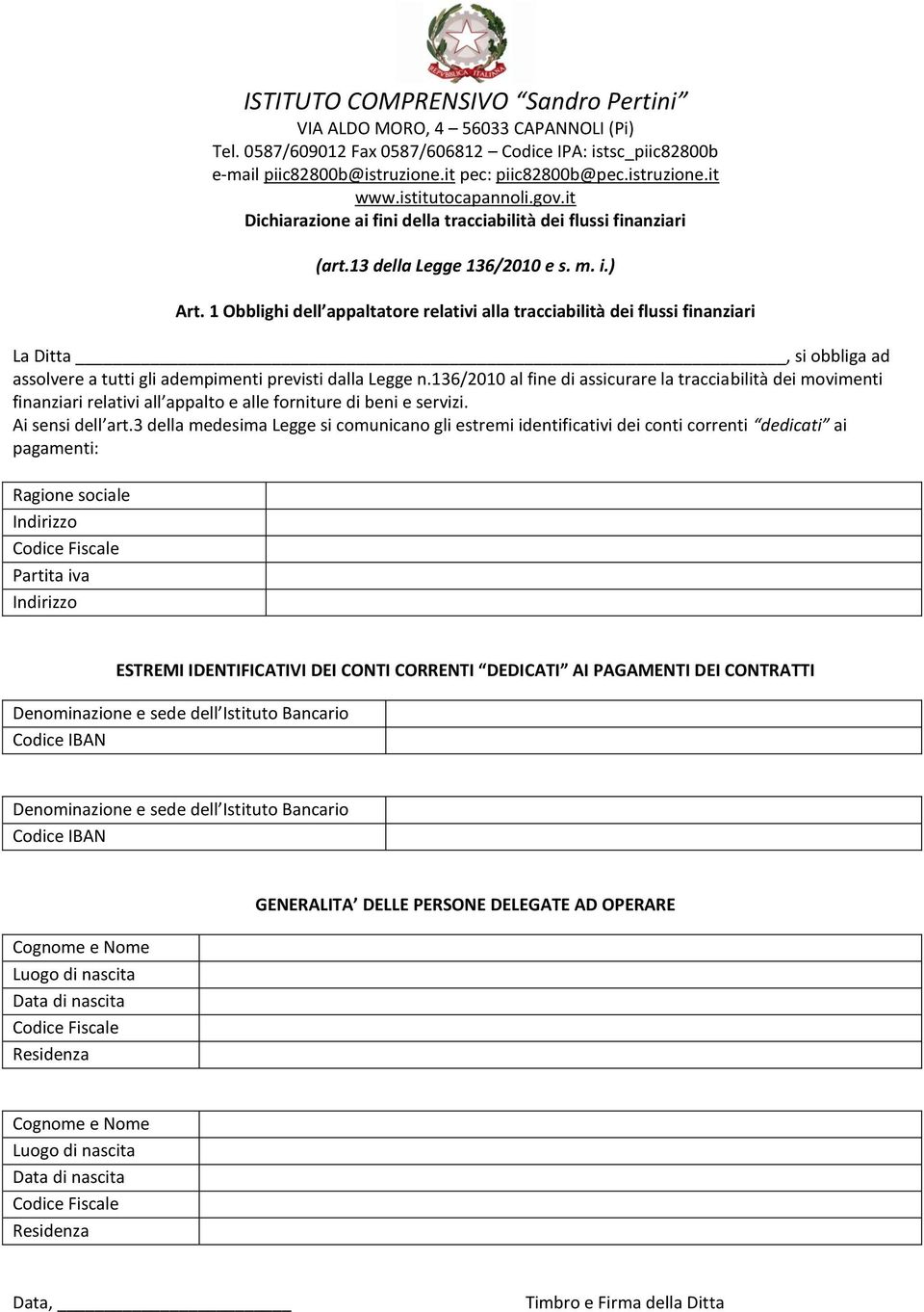 136/2010 al fine di assicurare la tracciabilità dei movimenti finanziari relativi all appalto e alle forniture di beni e servizi. Ai sensi dell art.