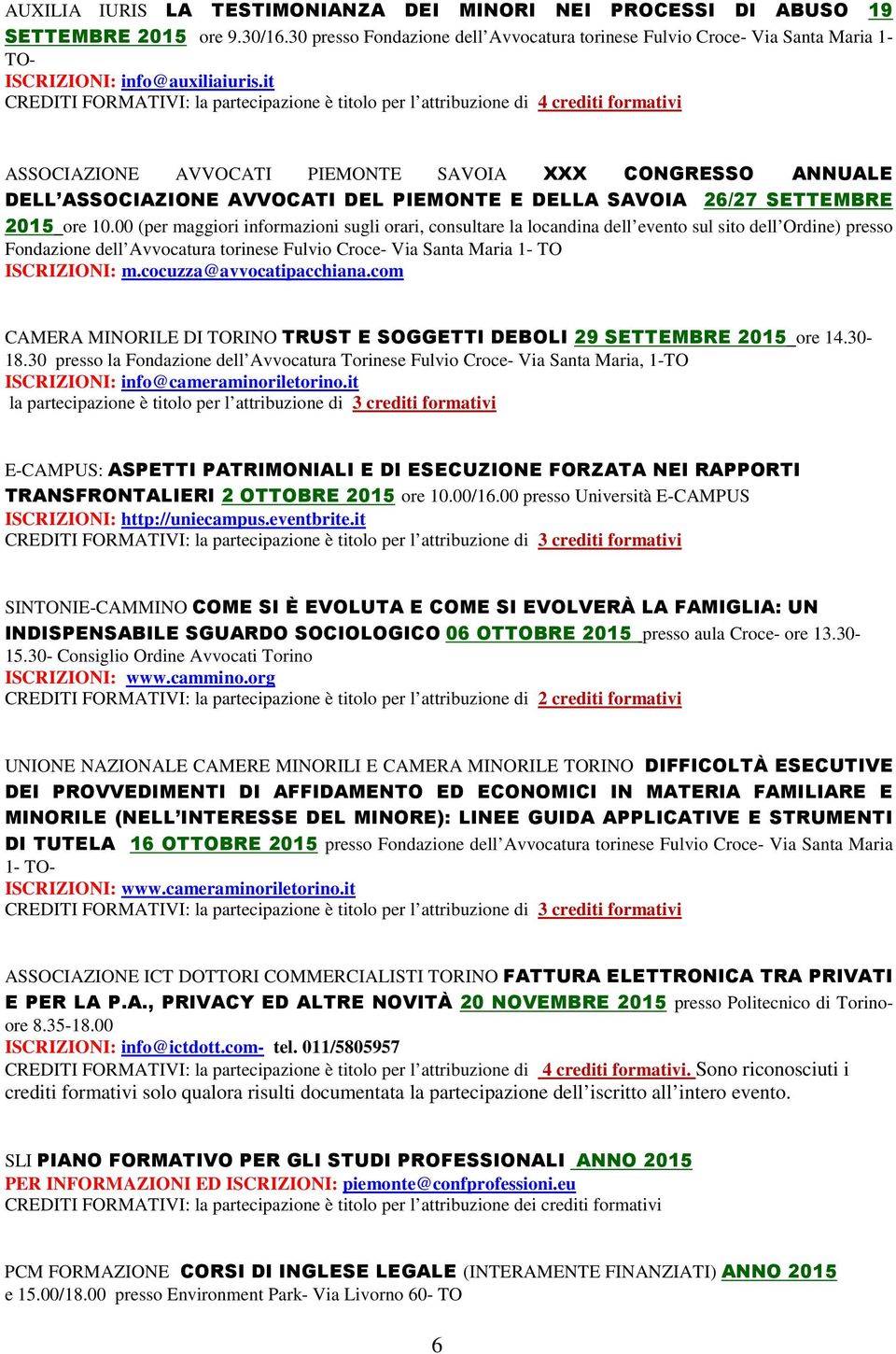 it CREDITI FORMATIVI: la partecipazione è titolo per l attribuzione di 4 crediti formativi ASSOCIAZIONE AVVOCATI PIEMONTE SAVOIA XXX CONGRESSO ANNUALE DELL ASSOCIAZIONE AVVOCATI DEL PIEMONTE E DELLA