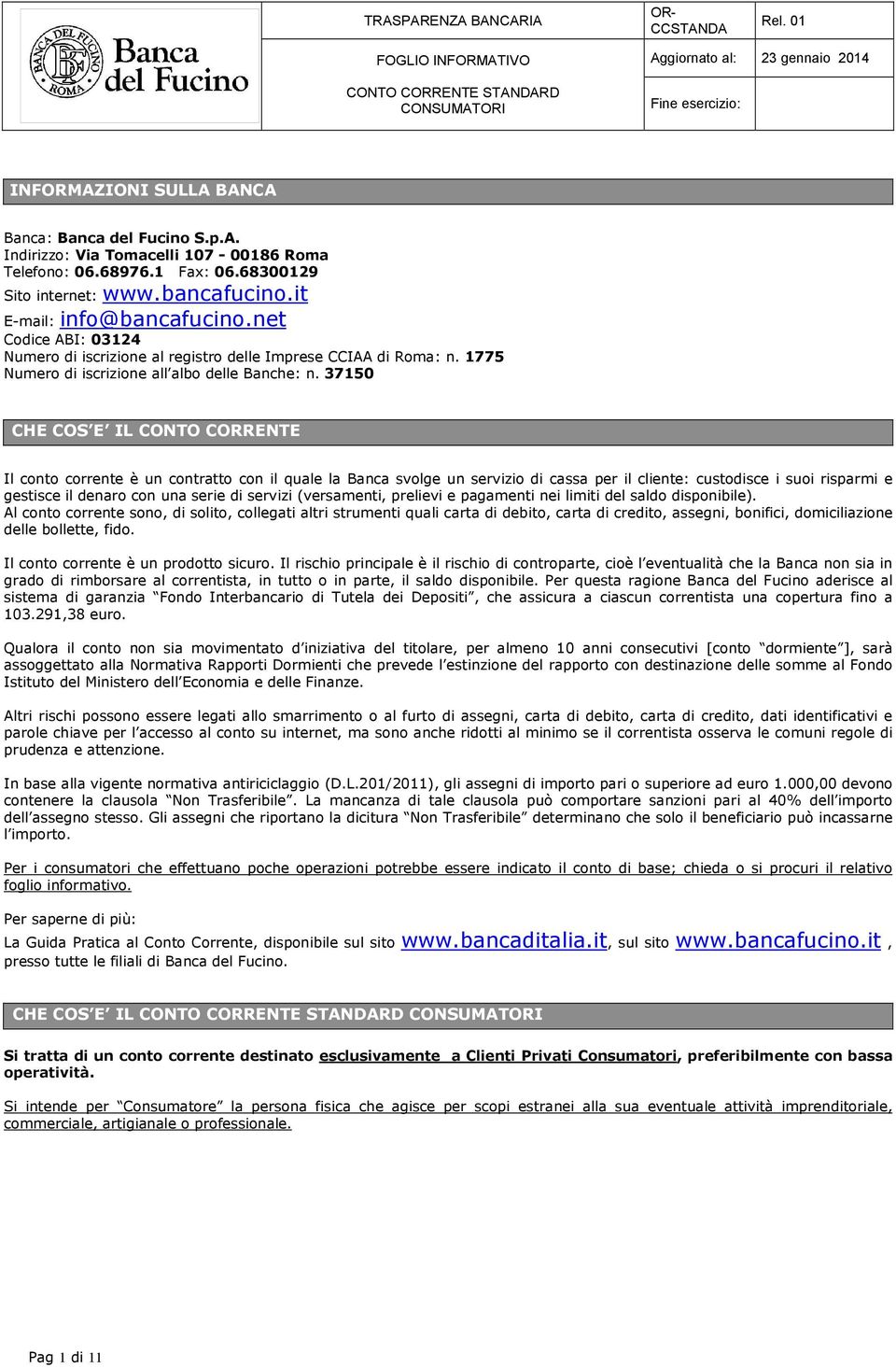 37150 CHE COS E IL CONTO CORRENTE Il conto corrente è un contratto con il quale la Banca svolge un servizio di cassa per il cliente: custodisce i suoi risparmi e gestisce il denaro con una serie di