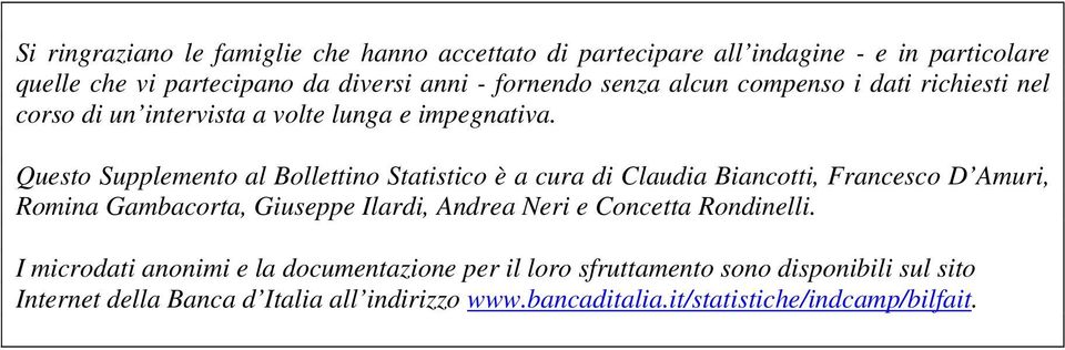 Questo Supplemento al Bollettino Statistico è a cura di Claudia Biancotti, Francesco D Amuri, Romina Gambacorta, Giuseppe Ilardi, Andrea Neri e