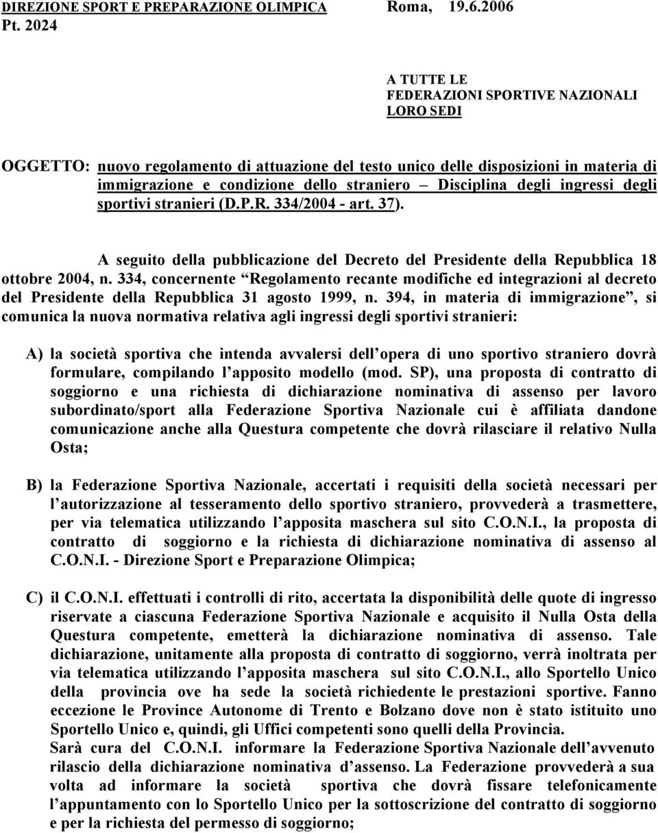 degli ingressi degli sportivi stranieri (D.P.R. 334/2004 - art. 37). A seguito della pubblicazione del Decreto del Presidente della Repubblica 18 ottobre 2004, n.