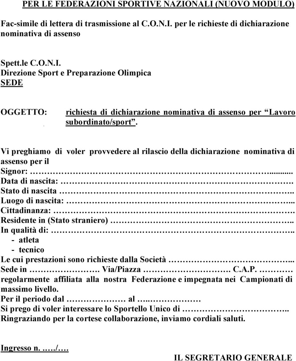 Residente in (Stato straniero).. In qualità di:.. - atleta - tecnico Le cui prestazioni sono richieste dalla Società... Sede in. Via/Pi