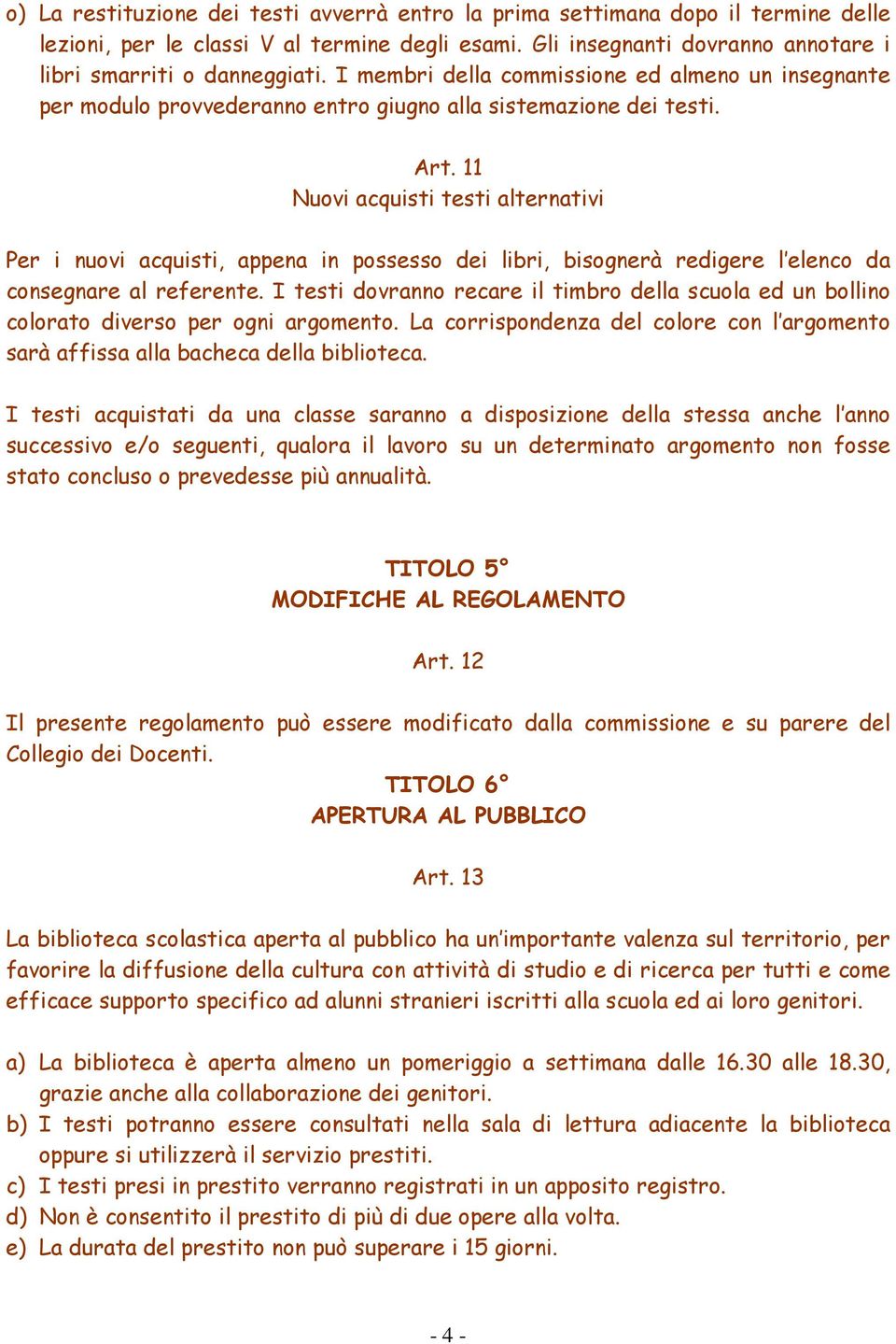 11 Nuovi acquisti testi alternativi Per i nuovi acquisti, appena in possesso dei libri, bisognerà redigere l elenco da consegnare al referente.