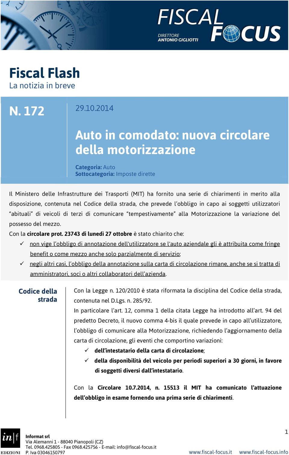 in merito alla disposizione, contenuta nel Codice della strada, che prevede l obbligo in capo ai soggetti utilizzatori abituali di veicoli di terzi di comunicare tempestivamente alla Motorizzazione