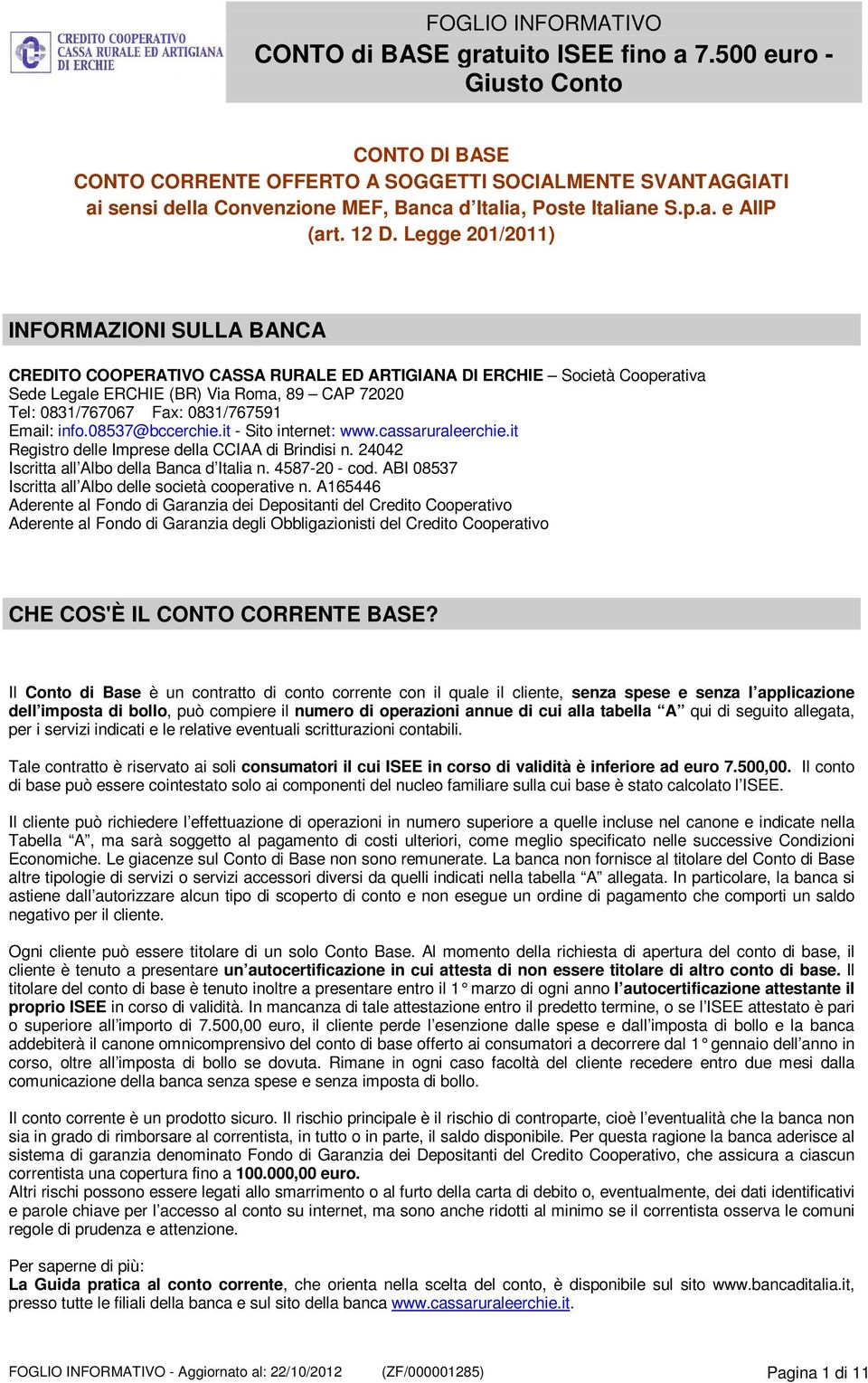 Email: info.08537@bccerchie.it - Sito internet: www.cassaruraleerchie.it Registro delle Imprese della CCIAA di Brindisi n. 24042 Iscritta all Albo della Banca d Italia n. 4587-20 - cod.