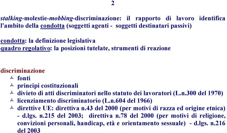 discriminatori nello statuto dei lavoratori (L.n.300 del 1970) ñ licenziamento discriminatorio (L.n.604 del 1966) ñ direttive UE: direttiva n.
