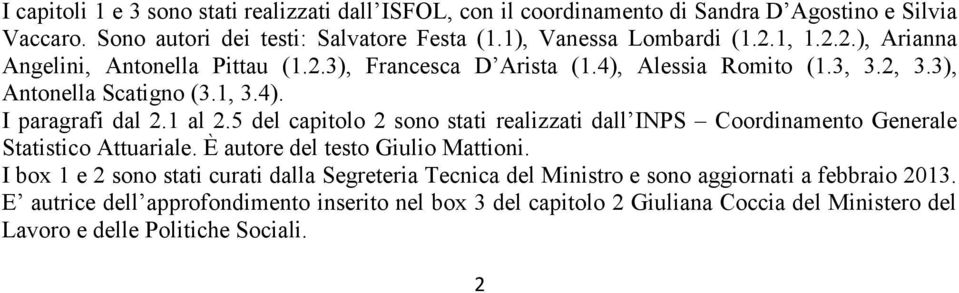5 del capitolo 2 sono stati realizzati dall INPS Coordinamento Generale Statistico Attuariale. È autore del testo Giulio Mattioni.
