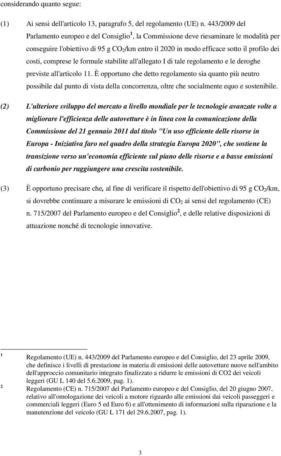 comprese le formule stabilite all'allegato I di tale regolamento e le deroghe previste all'articolo 11.