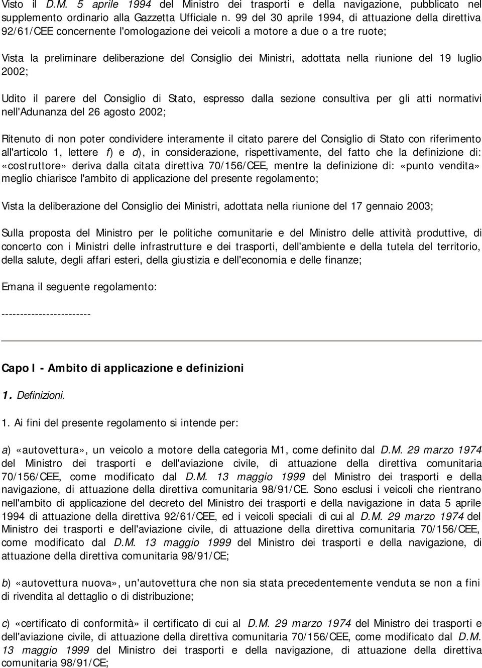 adottata nella riunione del 19 luglio 2002; Udito il parere del Consiglio di Stato, espresso dalla sezione consultiva per gli atti normativi nell'adunanza del 26 agosto 2002; Ritenuto di non poter