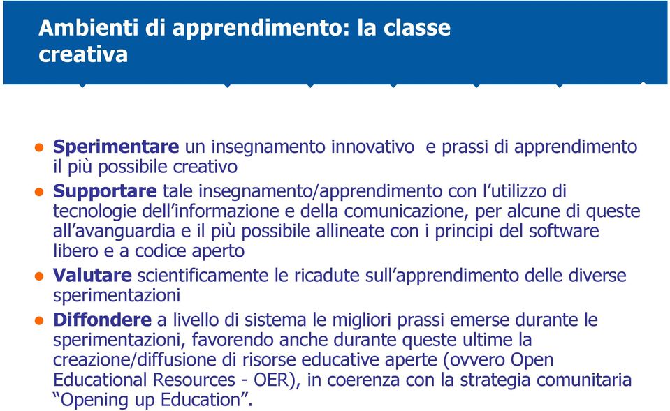 libero e a codice aperto Valutare scientificamente le ricadute sull apprendimento delle diverse sperimentazioni Diffondere a livello di sistema le migliori prassi emerse durante le