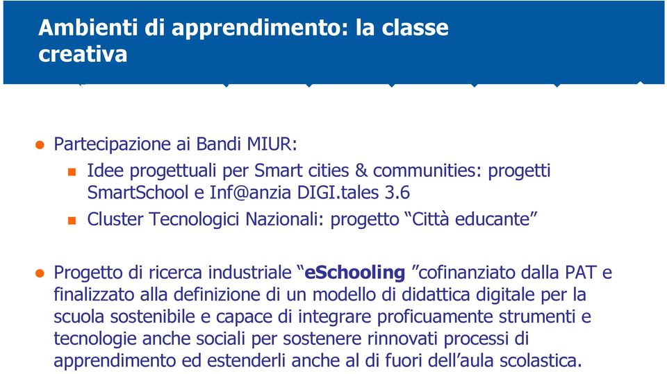 6 Cluster Tecnologici Nazionali: progetto Città educante Progetto di ricerca industriale eschooling cofinanziato dalla PAT e finalizzato alla