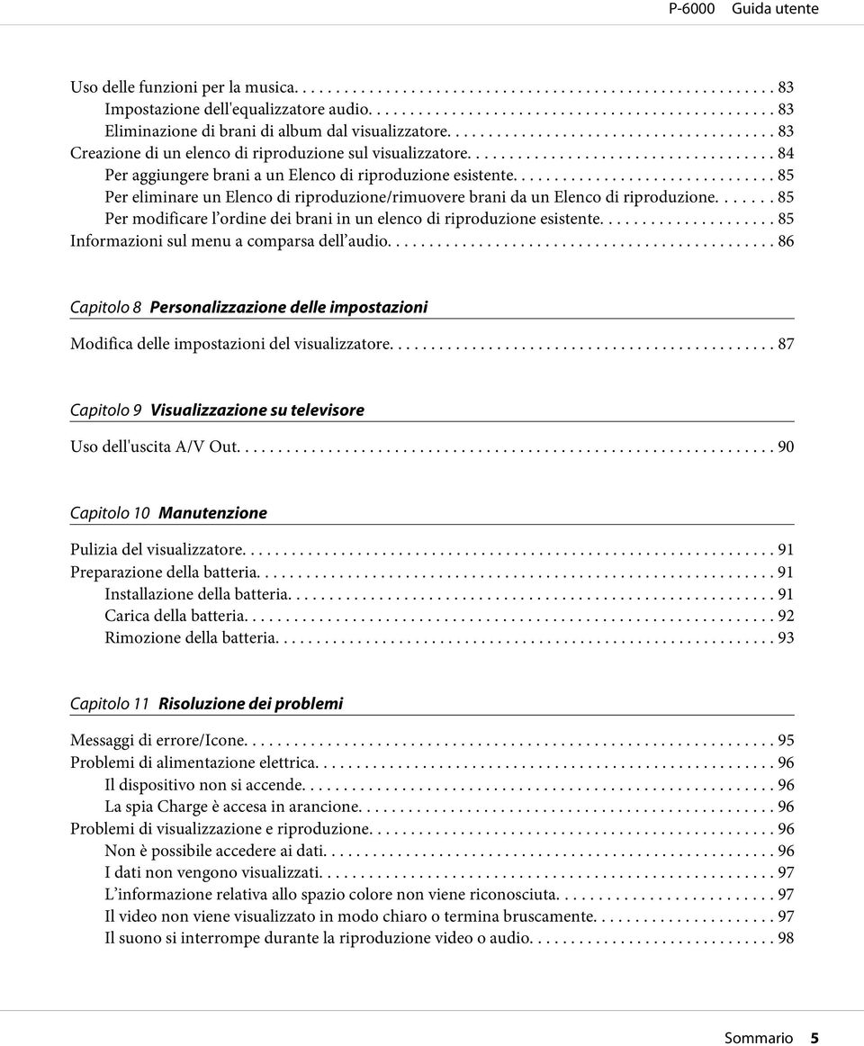 .. 85 Per modificare l ordine dei brani in un elenco di riproduzione esistente... 85 Informazioni sul menu a comparsa dell audio.