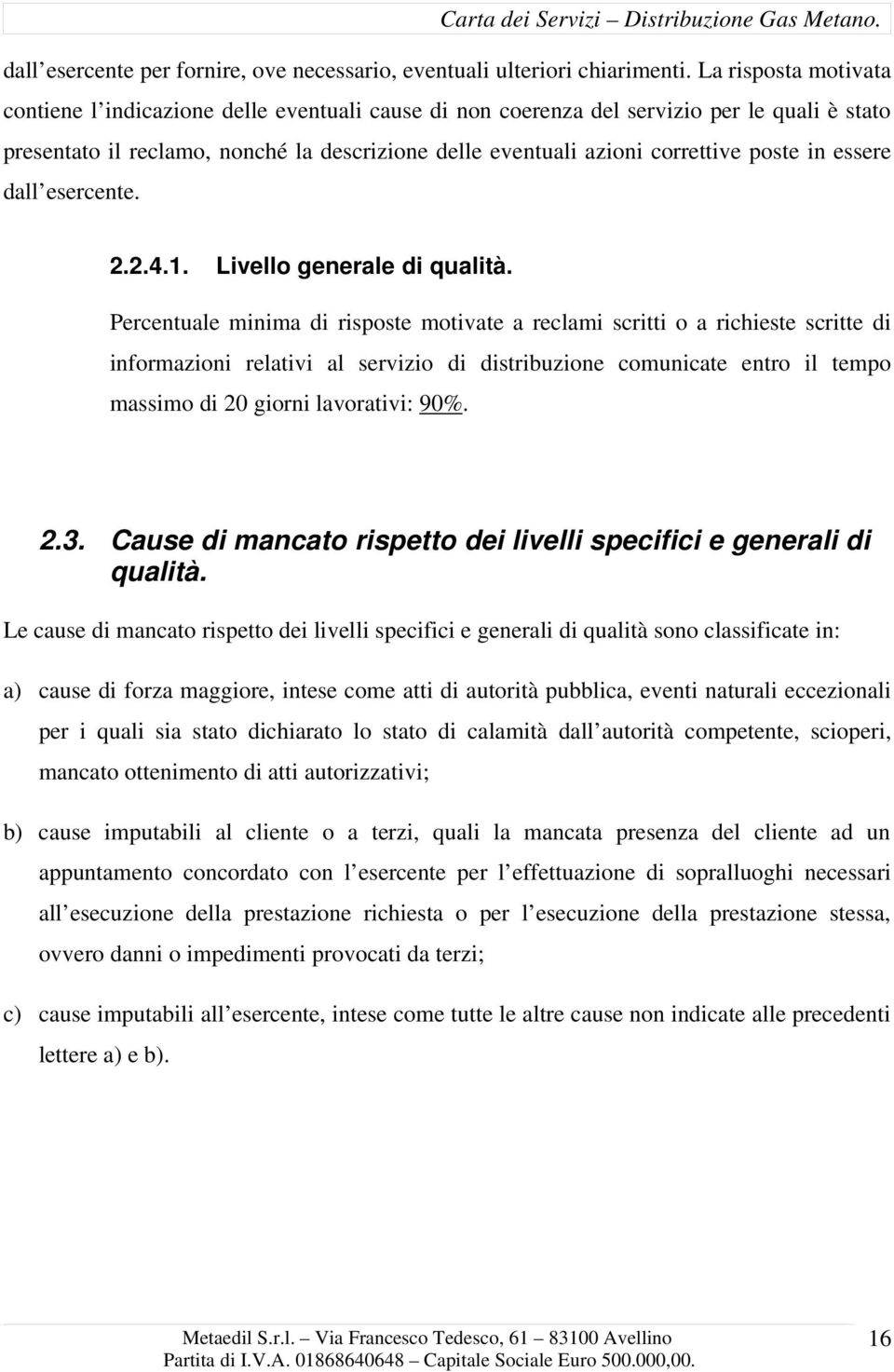 poste in essere dall esercente. 2.2.4.1. Livello generale di qualità.