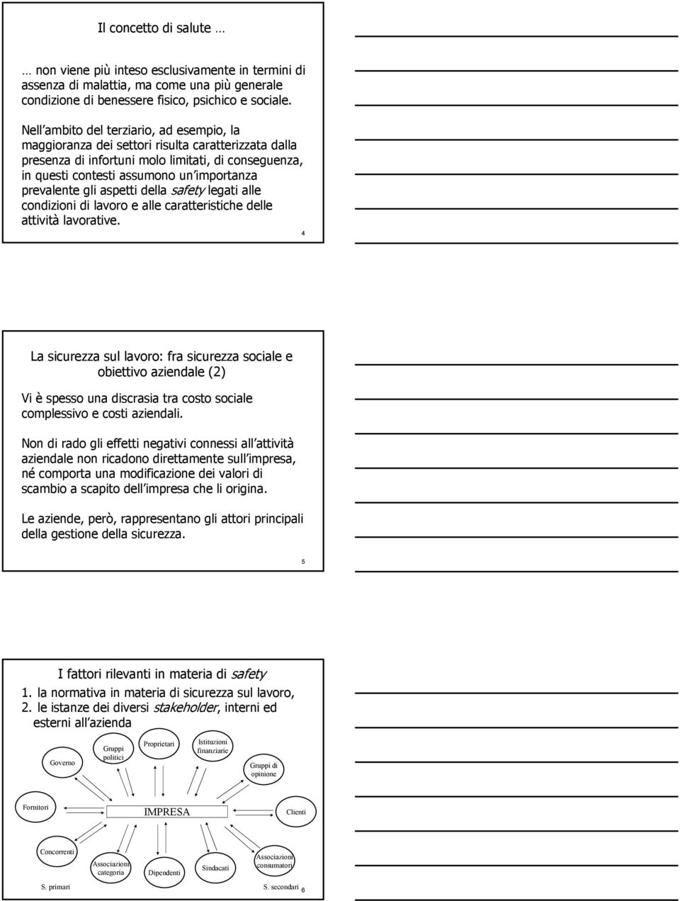 prevalente gli aspetti della safety legati alle condizioni di lavoro e alle caratteristiche delle attività lavorative.