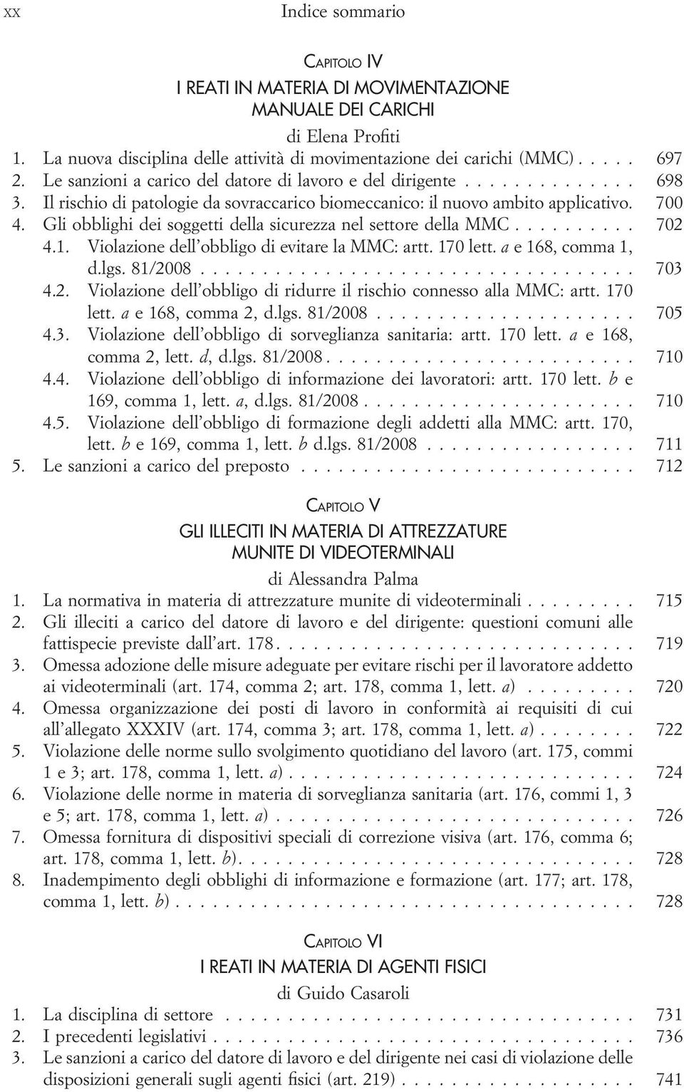 Gli obblighi dei soggetti della sicurezza nel settore della MMC... 702 4.1. Violazione dell obbligo di evitare la MMC: artt. 170 lett. a e 168, comma 1, d.lgs. 81/2008... 703 4.2. Violazione dell obbligo di ridurre il rischio connesso alla MMC: artt.