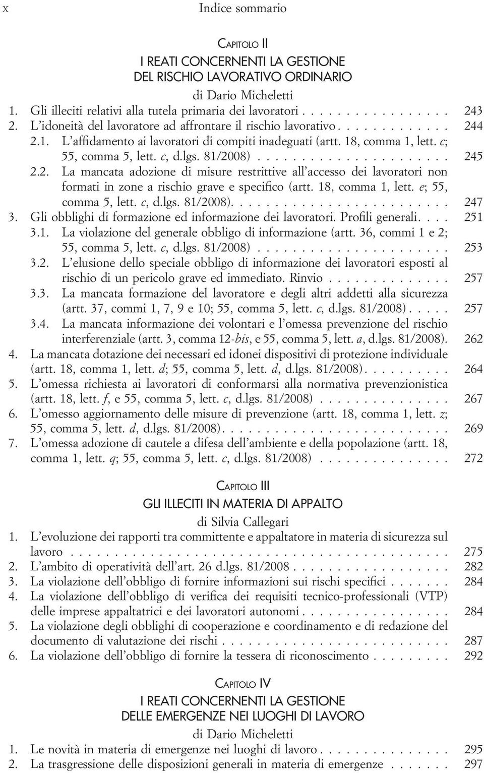 2. La mancata adozione di misure restrittive all accesso dei lavoratori non formati in zone a rischio grave e specifico (artt. 18, comma 1, lett. e; 55, comma 5, lett. c, d.lgs. 81/2008).... 247 3.