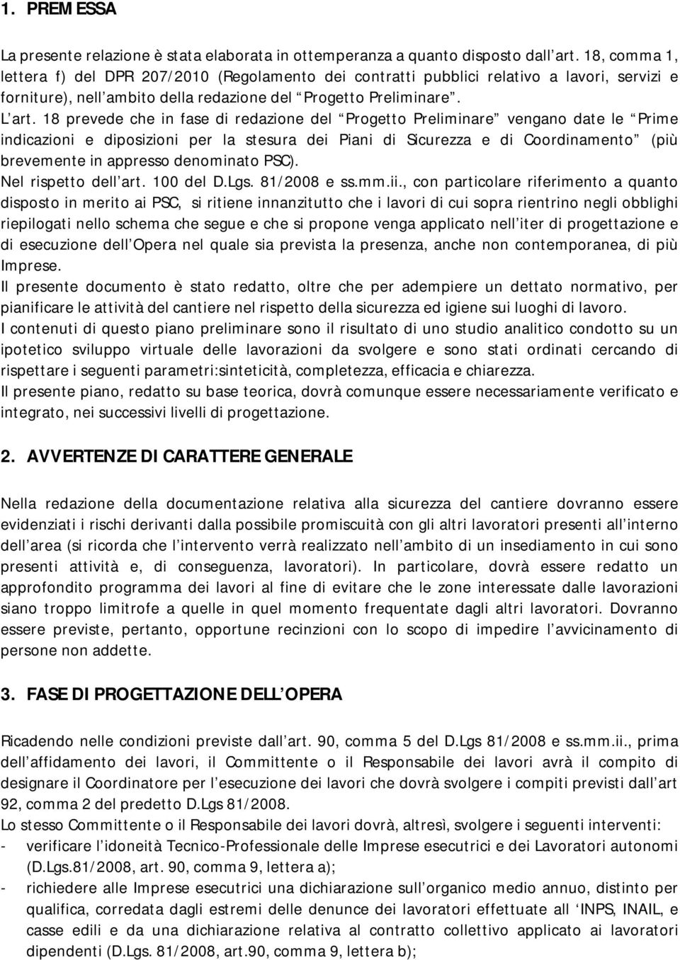 18 prevede che in fase di redazione del Progetto Preliminare vengano date le Prime indicazioni e diposizioni per la stesura dei Piani di Sicurezza e di Coordinamento (più brevemente in appresso