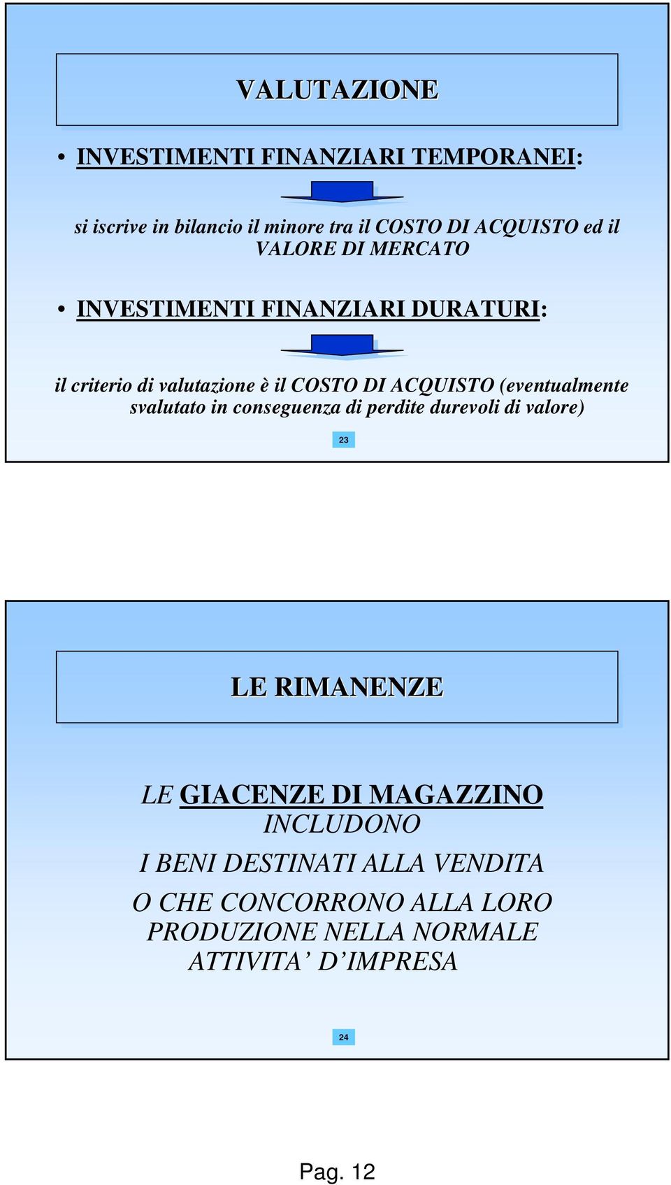 (eventualmente svalutato in conseguenza di perdite durevoli di valore) 23 LE RIMANENZE LE GIACENZE DI MAGAZZINO