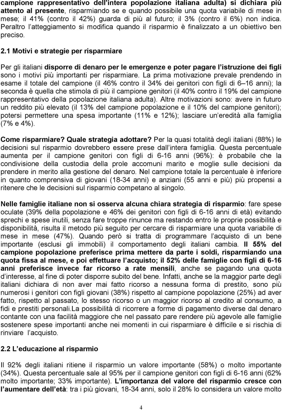 1 Motivi e strategie per risparmiare Per gli italiani disporre di denaro per le emergenze e poter pagare l istruzione dei figli sono i motivi più importanti per risparmiare.