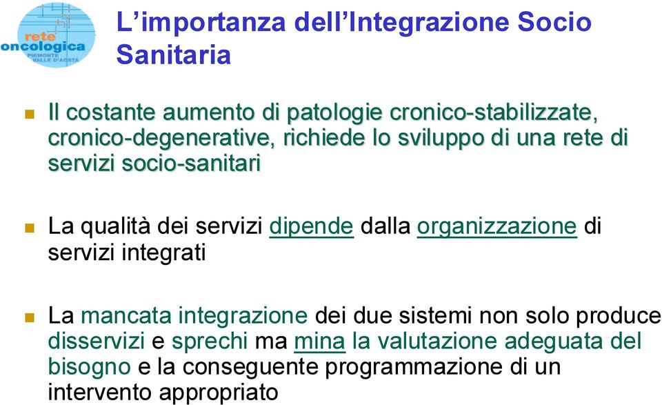 dipende dalla organizzazione di servizi integrati La mancata integrazione dei due sistemi non solo produce