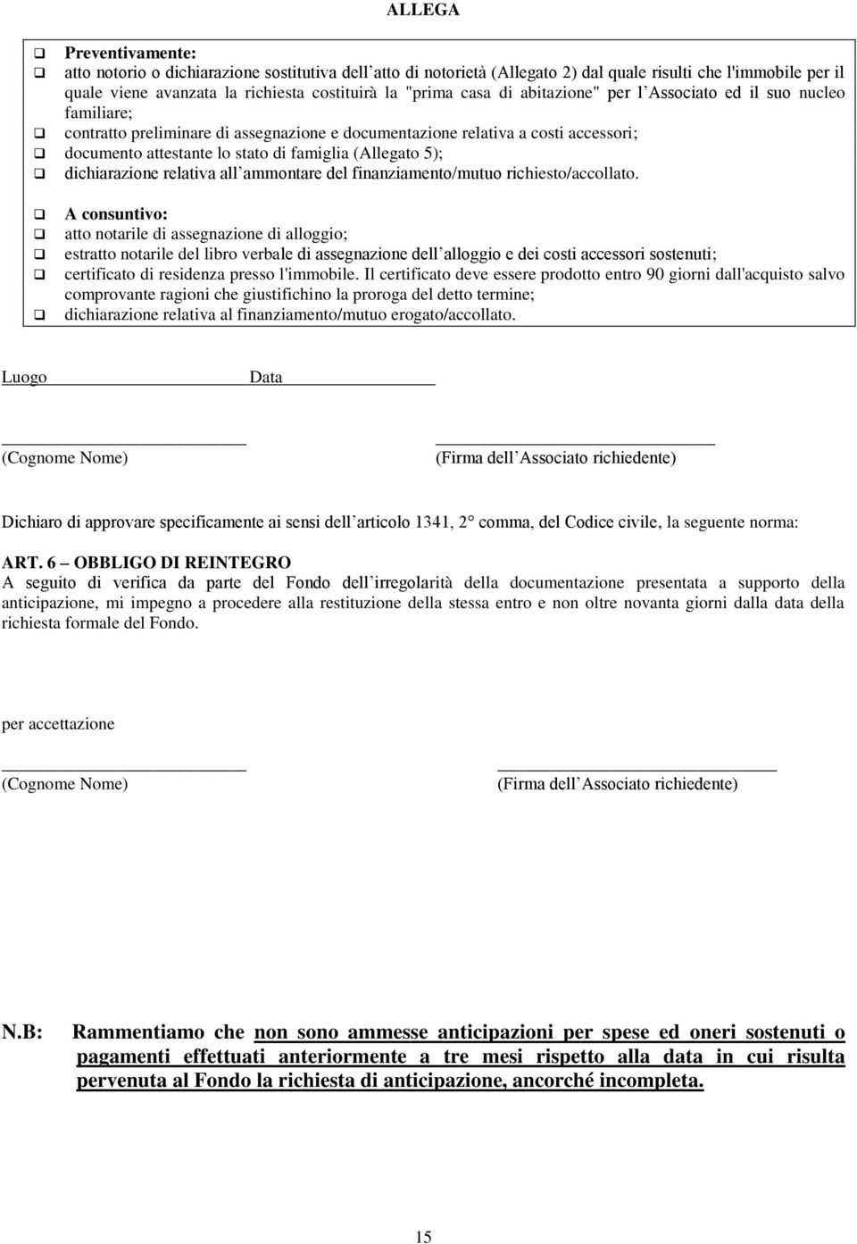 5); dichiarazione relativa all ammontare del finanziamento/mutuo richiesto/accollato.