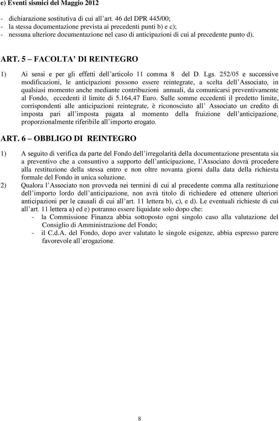 5 FACOLTA DI REINTEGRO 1) Ai sensi e per gli effetti dell articolo 11 comma 8 del D. Lgs.