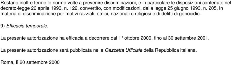 205, in materia di discriminazione per motivi razziali, etnici, nazionali o religiosi e di delitti di genocidio. 9) Efficacia temporale.