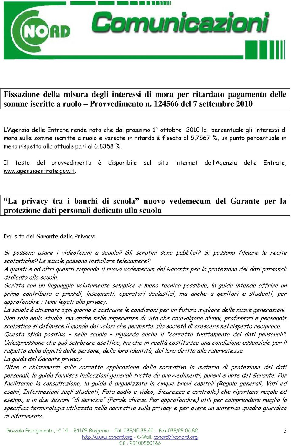 5,7567 %, un punto percentuale in meno rispetto alla attuale pari al 6,8358 %. Il testo del provvedimento è disponibile sul sito