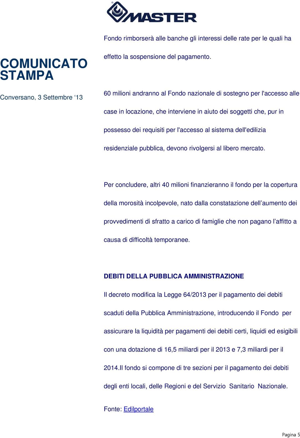 residenziale pubblica, devono rivolgersi al libero mercato.