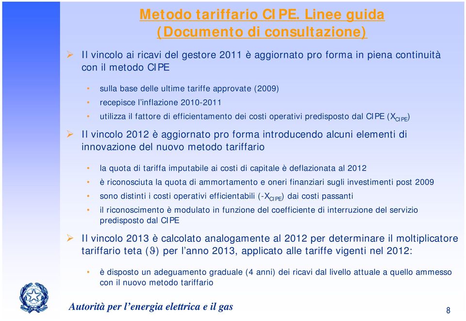 l inflazione 2010-2011 utilizza il fattore di efficientamento dei costi operativi predisposto dal CIPE (X CIPE ) Il vincolo 2012 è aggiornato pro forma introducendo alcuni elementi di innovazione del