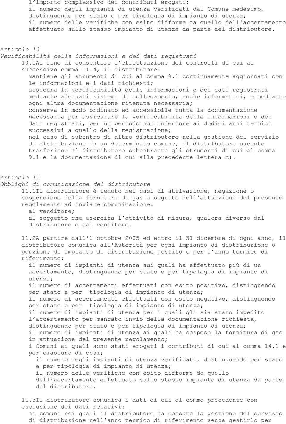 1Al fine di consentire l effettuazione dei controlli di cui al successivo comma 11.4, il distributore: mantiene gli strumenti di cui al comma 9.