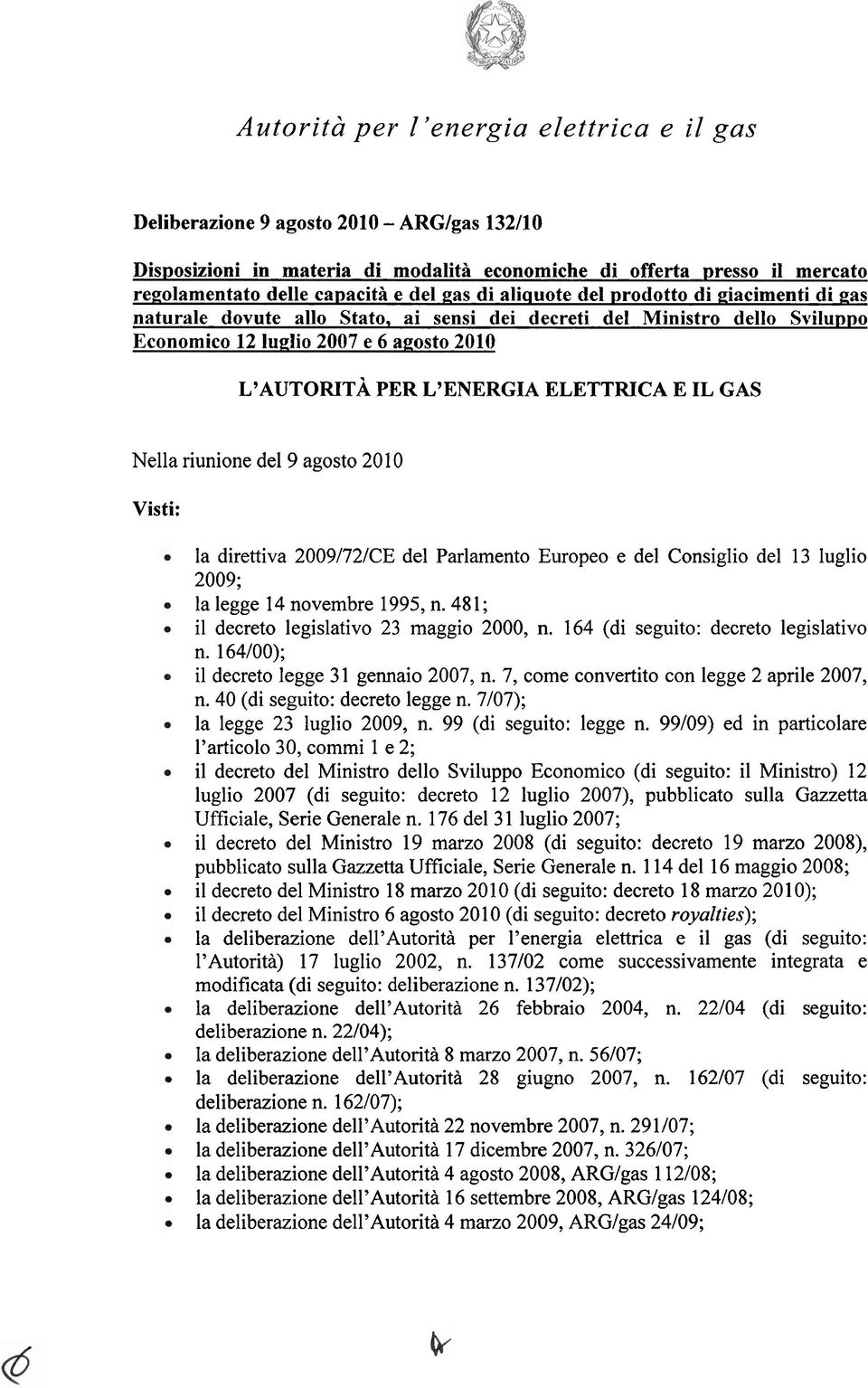 ELETTRICA E IL GAS Nella riunione del 9 agosto 20 10 Visti: la direttiva 2009172lCE del Parlamento Europeo e del Consiglio del 13 luglio 2009; la legge 14 novembre 1995, n.