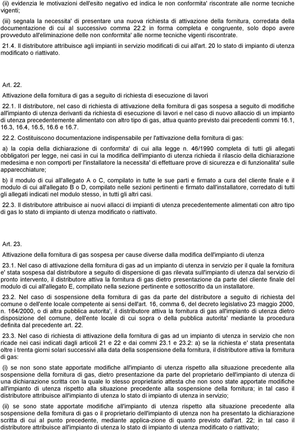 2 in forma completa e congruente, solo dopo avere provveduto all'eliminazione delle non conformita' alle norme tecniche vigenti riscontrate. 21.4.